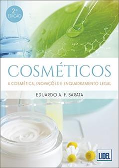 Cosméticos. A Cosmética, Inovações e Enquadramento Legal, do autor Eduardo A. F. Barata