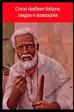 Como desfazer feitiços, magias e amarrações, do autor Mago Sidrak Yan; Hannah Di Oxala