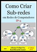 Ler Como Criar Sub-redes Em Redes Ip, do autor Ademar Felipe Fey E Raul Ricardo Gauer