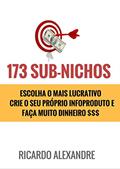 Ler +173 Sub-nichos de Mercado: Escolha o Mais Lucrativo Crie Seu InfoProduto e Faça Muito Dinheiro $, do autor Ricardo Alexandre