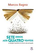 Ler Sete erros aos quatro ventos: a variação linguística no ensino de português (Estratégias de ensino), do autor Marcos Bagno