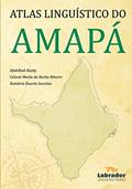 Ler Atlas Linguístico do Amapá, do autor Abdelhak Razky; Celeste Maria Rocha da Ribeiro; Romário Duarte Sanches