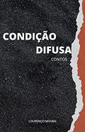 Ler Condição Difusa: Contos, do autor Lourenço Moura