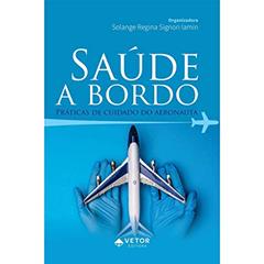 Saude a Bordo Praticas de Cuidado do Aeronauta, do autor Solange Regina Signori Iamin