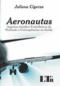 Ler Aeronautas: Aspectos Jurídico-trabalhistas Da Profissão E Conseqüências Na Saúde, do autor Juliana Cigerza Ler Aeronautas: Aspectos Jurídico-trabalhistas Da Profissão E Conseqüências Na Saúde, do autor Juliana Cigerza
