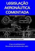 Ler Legislação Aeronáutica Comentada Ênfase em Manutenção, do autor Adilio Marcuzzo Junior
