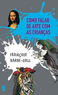 Ler Como falar de arte com as crianças, do autor Françoise Barbe Gall Ler Como falar de arte com as crianças, do autor Françoise Barbe Gall