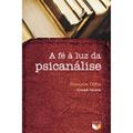 Ler A Fé À Luz Da Psicanálise, do autor Françoise Dolto; Gérard Sévérin