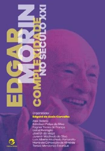 Ler Edgar Morin, Complexidade no Século XXI, do autor Edgard De Assis Carvalho
