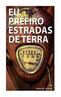 Ler Eu Prefiro Estradas de Terra, do autor Katie de Carteret