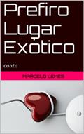 Ler Prefiro Lugar Exótico: conto, do autor Marcelo Lemes Ler Prefiro Lugar Exótico: conto, do autor Marcelo Lemes