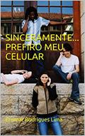 Ler Sinceramente... Prefiro meu celular, do autor Erismar Rodrigues Lima Ler Sinceramente... Prefiro meu celular, do autor Erismar Rodrigues Lima