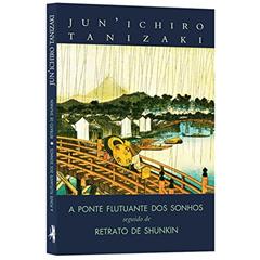 A ponte flutuante dos sonhos seguido de Retrato de Shunkin, do autor JUN'ICHIRO TANIZAKI
