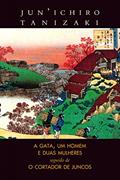 Ler A gata, um homem e duas mulheres / O cortador de juncos, do autor Jun'Ichiro Tanizaki Ler A gata, um homem e duas mulheres / O cortador de juncos, do autor Jun'Ichiro Tanizaki