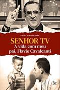 Ler Senhor TV: A vida com meu pai, Flavio Cavalcanti, do autor Flavio Cavalcanti Junior Ler Senhor TV: A vida com meu pai, Flavio Cavalcanti, do autor Flavio Cavalcanti Junior