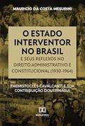 Ler O estado interventor no Brasil e seus reflexos no direito administrativo e constitucional (1930-1964): Themistocles Cavalcanti e sua contribuição doutrinária, do autor Mauricio da Costa Mesurini