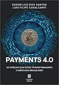 Ler Payments 4.0 As forças que estão transformando o mercado brasileiro, do autor Edson Santos; Luis Cavalcanti Ler Payments 4.0 As forças que estão transformando o mercado brasileiro, do autor Edson Santos; Luis Cavalcanti