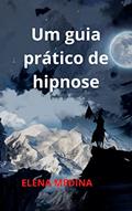 Ler UM GUIA PRÁTICO DE HIPNOSE, do autor ELENA MEDINA