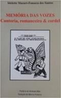 Ler Memória Das Vozes : Cantoria, Romanceiro & Cordel., do autor Idelette Muzart Fonseca Dos Santos