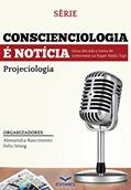 Ler Conscienciologia é notícia: Uma década e meia de entrevistas na Super Rádio Tupi, do autor Alessandra Nascimento; Felix Wong