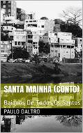 Ler Santa Mainha (conto): Baianos De Todos Os Santos, do autor paulo daltro