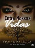 Ler Entre Nossas Vidas, do autor Osmar Barbosa Ler Entre Nossas Vidas, do autor Osmar Barbosa
