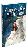 Ler Cinco Dias no Umbral - o Limite, do autor Médium Osmar Barbosa; Ditado Por Nina Brestonini