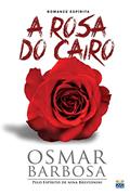 Ler Rosa do Cairo (A), do autor Médium Osmar Barbosa; Ditado Por Nina Brestonini Ler Rosa do Cairo (A), do autor Médium Osmar Barbosa; Ditado Por Nina Brestonini