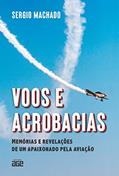 Ler Voos E Acrobacias: Memórias E Revelações De Um Apaixonado Pela Aviação, do autor Sergio Machado