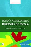 Ler Os Papéis Assumidos Pelos Diretores de Escolas, do autor Margarete Bertolo Bocccia