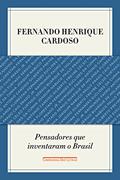 Ler Pensadores que inventaram o Brasil, do autor Fernando Henrique Cardoso