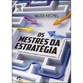 Ler Os Mestres Da Estrategia. A História Das Mentes Brilhantes Que Inventaram O Pensamento Estrategico, do autor Walter Kiechel III Ler Os Mestres Da Estrategia. A História Das Mentes Brilhantes Que Inventaram O Pensamento Estrategico, do autor Walter Kiechel III