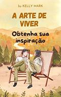 Ler A arte de viver, do autor Kelly Mark