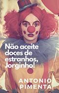 Ler Não aceite doces de estranhos, Jorginho!, do autor Antonio Pimenta Ler Não aceite doces de estranhos, Jorginho!, do autor Antonio Pimenta