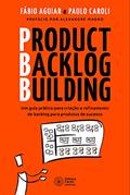 Ler Product Backlog Building: Um guia prático para criação e refinamento de backlog para produtos de sucesso, do autor Fábio Aguiar; Paulo Caroli Ler Product Backlog Building: Um guia prático para criação e refinamento de backlog para produtos de sucesso, do autor Fábio Aguiar; Paulo Caroli
