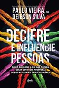 Ler Decifre e influencie pessoas: Como conhecer a si e aos outros, gerar conexões poderosas e obter resultados extraordinários, do autor Paulo Vieira; Deibson Silva