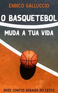 Ler O basquetebol muda a tua vida: Doze histórias debaixo do cesto, do autor Enrico Galluccio Ler O basquetebol muda a tua vida: Doze histórias debaixo do cesto, do autor Enrico Galluccio