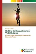 Ler História do Basquetebol em Volta Redonda: O Vídeo Como Metodologia nas Aulas de Educação Física, do autor Marcelo de Britto