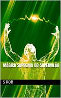 Ler Mágica Suprema do Supervilão, do autor S Rob