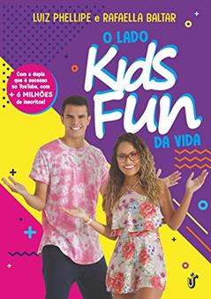 O LADO KIDS FUN DA VIDA: Com a dupla que e sucesso no Youtube, com + de 6 milhões de inscritos!, do autor RAFAELA BALTAR; LUIZ PHELLIPE NASCIMENTO