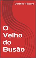 Ler O Velho do Busão, do autor Carolina Teixeira