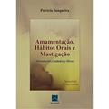 Ler Amamentação, Habitos Orais e Mastigação: Orientações, Cuidados e Dicas, do autor Patrícia Junqueira