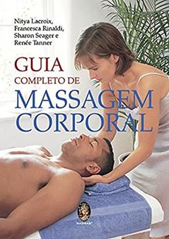 Guia Completo de Massagem Corporal, do autor Nitya Lacroix; Francesca Rinaldi; Sharon Seager; Renée Tanner