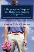 Ler A linguagem Corporal em Relacionamentos e Paqueras, do autor Marcos Cardoso
