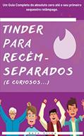 Ler Tinder para recém-separados(e curiosos...): Um guia para transformar seu desempenho nos aplicativos de paquera, sem complicação., do autor Rafa Silva