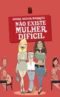 Ler Não Existe Mulher Difícil, do autor André Aguiar Marques Ler Não Existe Mulher Difícil, do autor André Aguiar Marques