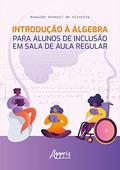 Ler Introdução à Álgebra para Alunos de Inclusão em Sala de Aula Regular, do autor Ronaldo Sovenil de Oliveira