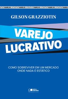 Varejo Lucrativo, do autor Gilson Grazziotin