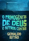 Ler O Primogênito De Deus E Outros Contos, do autor Geraldo Leitão Ler O Primogênito De Deus E Outros Contos, do autor Geraldo Leitão