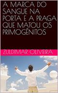 Ler A MARCA DO SANGUE NA PORTA E A PRAGA QUE MATOU OS PRIMOGÊNITOS, do autor Zuldimar Oliveira